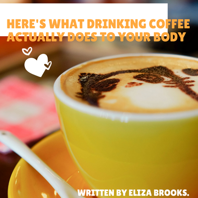 Here's What Drinking Coffee Actually Does to Your Body - by Eliza Brooks